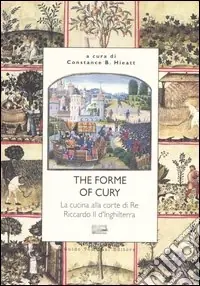 Esclusivo The forme of cury. La cucina alla corte di re Riccardo II d‘Inghilterra