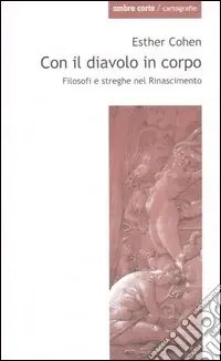 Con il diavolo in corpo. Filosofi e streghe nel Rinascimento Reso Gratuito