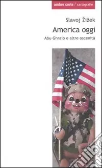 America oggi. Abu Ghraib e altre oscenità Super Prezzo