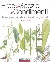 Erbe, spezie, condimenti. Aromi e sapori nella cucina di un gourmet Affare