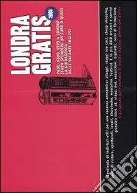 Londra gratis. Vado, vedo, vivo a Londra senza spendere un euro o quasi. La guidagenda delle vacanze inglesi 2005 Compra Adesso