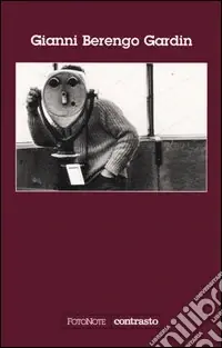 Gianni Berengo Gardin. Ediz. illustrata Soddisfatti O Rimborsati