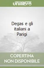 Miglior Prezzo Degas e gli italiani a Parigi