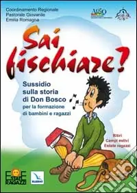 Sai fischiare? Sussidio sulla storia di Don Bosco per la formazione di bambini e ragazzi. Ritiri, campi estivi Prezzo Conveniente