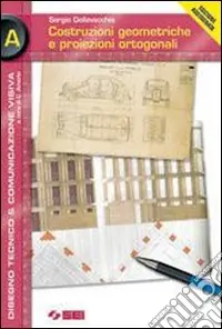 Costruzioni geometriche e proiezioni ortogonali. Volume A. Per le Scuole superiori. Con CD-ROM Sconto