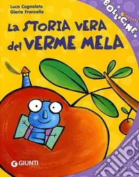La storia vera del verme mela. Ediz. illustrata Bestseller