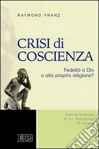 Crisi di coscienza. Fedeltà a Dio o alla propria religione? Nuova Collezione