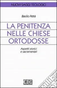 La Penitenza nelle Chiese ortodosse. Aspetti storici e sacramentali Sconto
