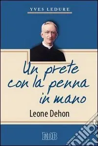 Un prete con la penna in mano. Leone Dehon Professionale