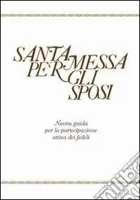 Bestseller Santa Messa per gli sposi. Nuova guida per la partecipazione attiva dei fedeli