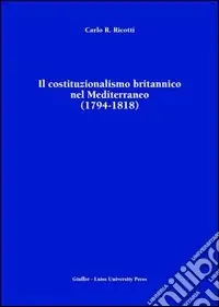 Il costituzionalismo britannico nel Mediterraneo (1794-1818) A Buon Prezzo