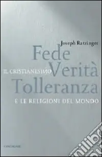 Must-Have Fede, verità, tolleranza. Il cristianesimo e le religioni del mondo