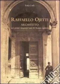 Promozione Esclusiva Raffaello Ojetti architetto nei primi cinquant‘anni di Roma capitale