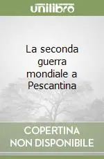 La seconda guerra mondiale a Pescantina Offerta Limitata