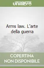 Arms law. L‘arte della guerra Bestseller