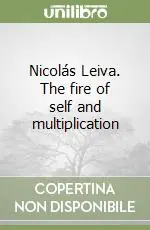 Nicolás Leiva. The fire of self and multiplication Vendita Finale