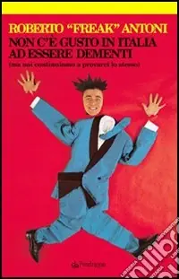 Non c‘è gusto in Italia ad essere dementi (ma noi continuiamo a provarci lo stesso) Ultimissimo Modello