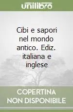 Pagamento Sicuro Cibi e sapori nel mondo antico. Ediz. italiana e inglese