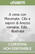 Economico A cena con Mecenate. Cibi e sapori di Arezzo romana. Ediz. illustrata