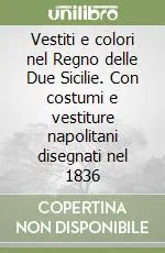 Di Tendenza Vestiti e colori nel Regno delle Due Sicilie. Con costumi e vestiture napolitani disegnati nel 1836