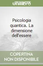 Psicologia quantica. La dimensione dell‘essere Ordina Subito
