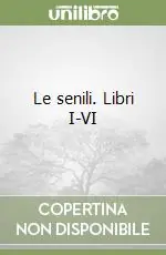 Le senili. Libri I-VI Prezzo Scontato