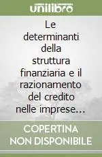 Ultimissimo Modello Le determinanti della struttura finanziaria e il razionamento del credito nelle imprese italiane. Profili teorici e analisi empirica