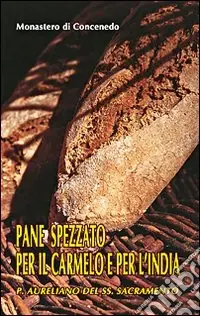 Non Perdere Pane spezzato per il Carmelo e per l‘India. P. Aureliano del SS. Sacramento