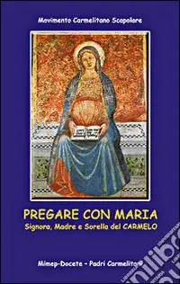 Pregate con Maria. Signora, madre e sorella di Carmelo Esclusivo