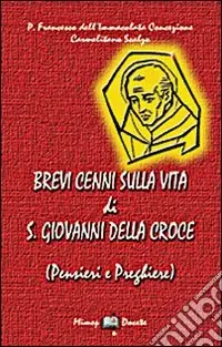 Brevi cenni sulla vita di S. Giovanni della Croce Compra Oggi Stesso