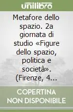 Metafore dello spazio. 2a giornata di studio «Figure dello spazio, politica e società». (Firenze, 4 aprile 2003) Esclusivo