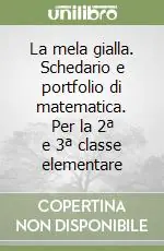 La mela gialla. Schedario e portfolio di matematica. Per la 2ª e 3ª classe elementare Novità