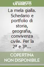 La mela gialla. Schedario e portfolio di storia, geografia, convivenza civile. Per la 2ª e 3ª classe elementare Reso Gratuito