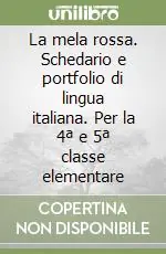 La mela rossa. Schedario e portfolio di lingua italiana. Per la 4ª e 5ª classe elementare Prezzo Ridotto