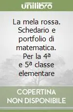 La mela rossa. Schedario e portfolio di matematica. Per la 4ª e 5ª classe elementare Solo Oggi