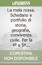 La mela rossa. Schedario e portfolio di storia, geografia, convivenza civile. Per la 4ª e 5ª classe elementare Prezzo Ridotto