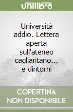 Università addio. Lettera aperta sull‘ateneo cagliaritano... e dintorni Compra Adesso