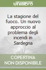 Di Tendenza La stagione del fuoco. Un nuovo approccio al problema degli incendi in Sardegna
