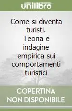 Consegna Rapida Come si diventa turisti. Teoria e indagine empirica sui comportamenti turistici