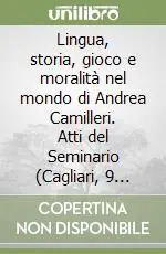 Lingua, storia, gioco e moralità nel mondo di Andrea Camilleri. Atti del Seminario (Cagliari, 9 marzo 2004) Sconto