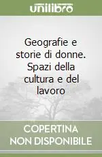 Geografie e storie di donne. Spazi della cultura e del lavoro Offerta Speciale