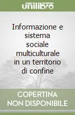 Informazione e sistema sociale multiculturale in un territorio di confine Prezzo Ridotto