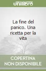 Vendita Finale La fine del panico. Una ricetta per la vita