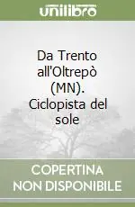 Da Trento all‘Oltrepò (MN). Ciclopista del sole Ultima Occasione