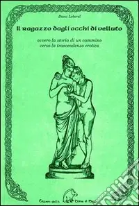 Più Venduto Il ragazzo dagli occhi di velluto ovvero la storia di un cammino verso la trascendenza erotica