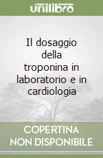 Il dosaggio della troponina in laboratorio e in cardiologia Must-Have