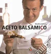 Aceto balsamico. Ediz. a colori Quantità Limitata
