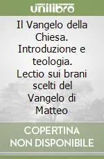 Il Vangelo della Chiesa. Introduzione e teologia. Lectio sui brani scelti del Vangelo di Matteo Soddisfatti O Rimborsati