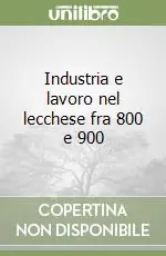Must-Have Industria e lavoro nel lecchese fra 800 e 900