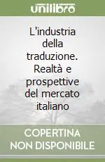 Sconto L‘industria della traduzione. Realtà e prospettive del mercato italiano